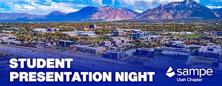 Utah SAMPE Chapter Presents: Student Presentation Night