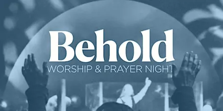 Behold Worship & Prayer Night