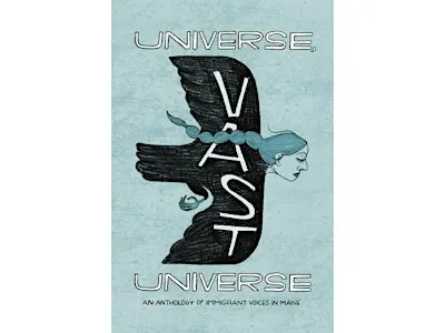 Universe, Vast Universe: An Anthology of Immigrant Voices in Maine
