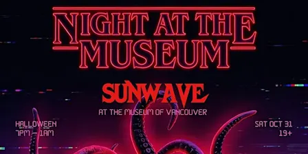 SUNWAVE HALLOWEEN: NIGHT AT THE MUSEUM OF VANCOUVER