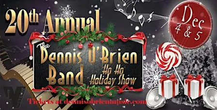 The 20th Annual Dennis O’Brien Band Ho Ho Holiday Show - FRIDAY