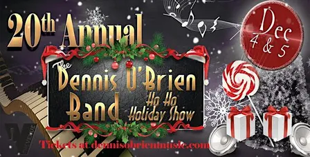 The 20th Annual Dennis O’Brien Band Ho Ho Holiday Show - FRIDAY