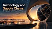 Technology and Supply Chains: Evolution, Uncertainties, and Challenges