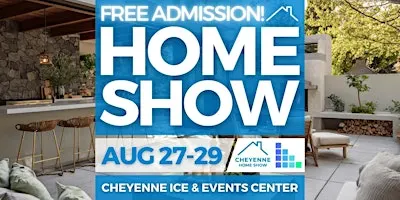 FREE Cheyenne Home Show, August 2027