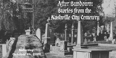 After Sundown: Stories from the Nashville City Cemetery