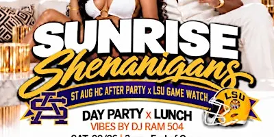 SUNRISE SHENANIGANS Day Affair x St Aug HC After Party x LSU Watch Party