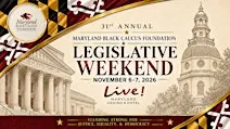 31st ANNUAL MARYLAND BLACK CAUCUS LEGISLATIVE WEEKEND