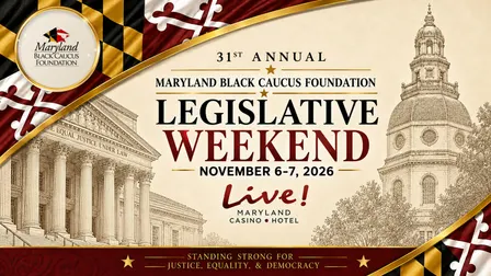31st ANNUAL MARYLAND BLACK CAUCUS LEGISLATIVE WEEKEND