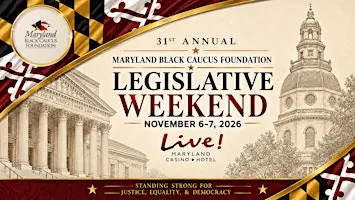 31st ANNUAL MARYLAND BLACK CAUCUS LEGISLATIVE WEEKEND