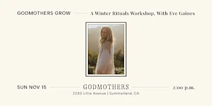 Godmothers Grow: A Winter Rituals Workshop With Eve Gaines