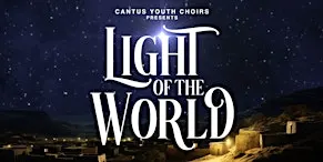 Cantus Youth Choirs presents LIGHT OF THE WORLD
