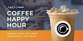 AMA Lincoln Coffee Happy Hour Crescent Moon