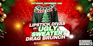 DRAG BRUNCH 10 BARREL (Dec 12th - LIPSTICK DIVAS UGLY SWEATER)