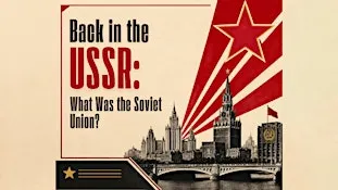 Back in the USSR: What Was the Soviet Union and  Why Does it Still Matter?