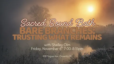 Sacred Sound Bath: Bare Branches