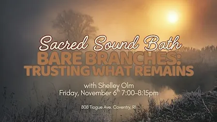 Sacred Sound Bath: Bare Branches