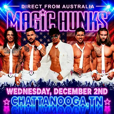 MAGIC HUNKS AUSTRALIA - TAKEOVER -CHATTANOOGA,TN!