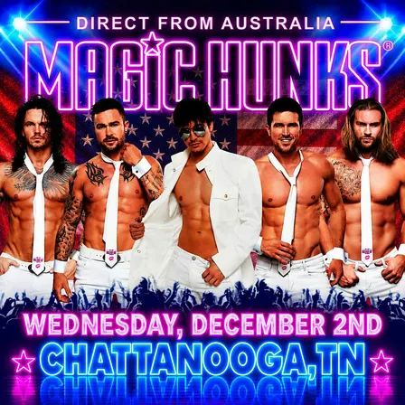 MAGIC HUNKS AUSTRALIA - TAKEOVER -CHATTANOOGA,TN!