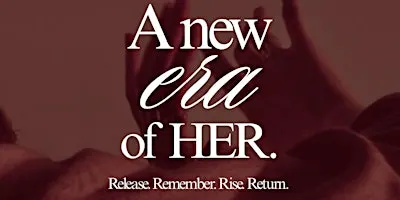 The Alchemy of Her: Release. Remember. Rise. Return.