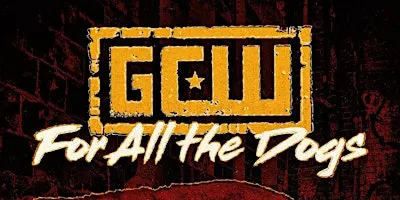 GCW Presents "For All The Dogs"