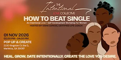 HOW TO BEAT SINGLE: An Intentional Love/Self-Development Workshop for Women