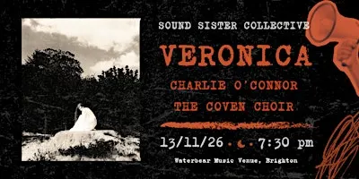 Sound Sister Presents: Veronica + Charlie O'Connor + The Coven Choir