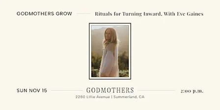 Godmothers Grow: Rituals for Turning Inward, With Eve Gaines
