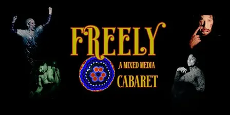 Freely - a mixed media cabaret