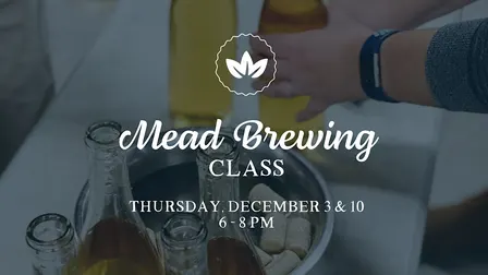 Mead Brewing Class - December 3 & 10