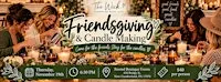 ️ FRIENDSGIVING & CANDLE MAKING ️