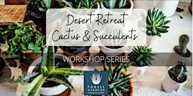Desert Retreat Cactus & Succulent Workshop Series