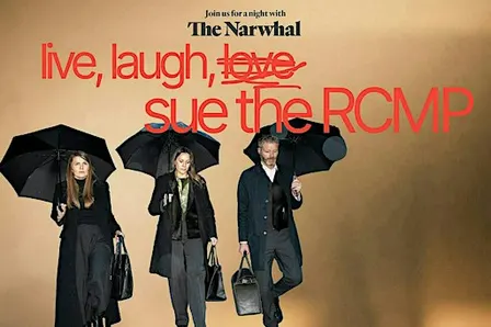 The Narwhal presents: Live, laugh … sue the RCMP