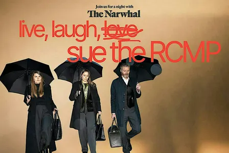 The Narwhal presents: Live, laugh … sue the RCMP