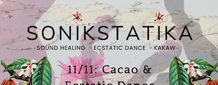 SONIKSTATIKA ~ Sound Healing, Ecstatic Dance & Kakaw