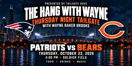 The "Hang with Wayne" Tailgate Party Patriots vs Bears