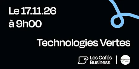 Les Cafés Business Bordeaux - Technologies Vertes