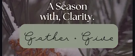 A Season with Clarity - Gather + Give
