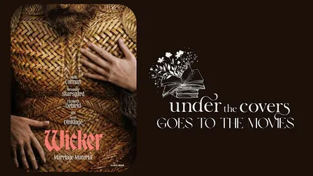 Under the Covers Goes to the Movies: Wicker