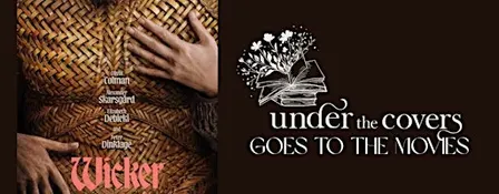 Under the Covers Goes to the Movies: Wicker