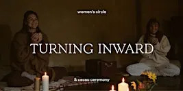 Turning Inward · Women's Circle & Cacao Ceremony
