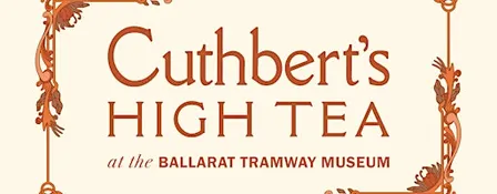 EXTRA SESSIONS - Cuthbert's High Tea at the Ballarat Tramway Museum