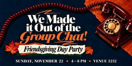 We Made it Out of the Group Chat Friendsgiving Day Party