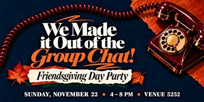 We Made it Out of the Group Chat Friendsgiving Day Party