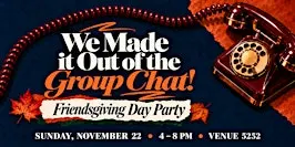 We Made it Out of the Group Chat Friendsgiving Day Party