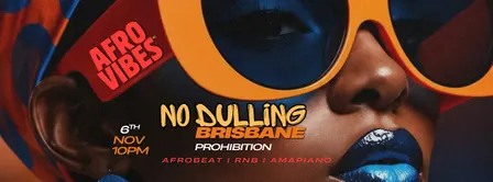 BRISBANE NO DULLING | AFRO VIBES AU
