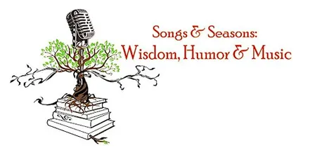 Songs & Seasons: Wisdom, Humor & Music
