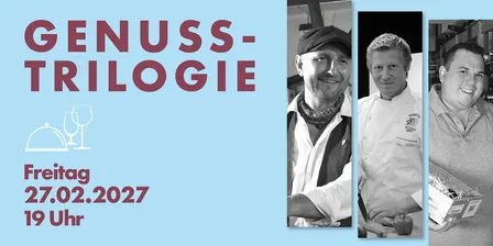GENUSS-TRILOGIE - 27.02.27