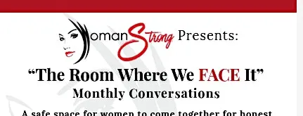 Woman Strong Presents: “The Room Where We FACE It” - a safe space for women