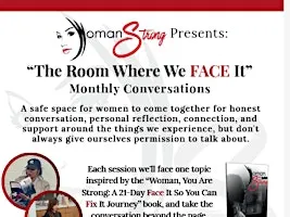 Woman Strong Presents: “The Room Where We FACE It” - a safe space for women