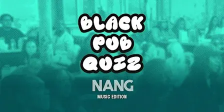 Black Pub Quiz x NANG - Music Edition